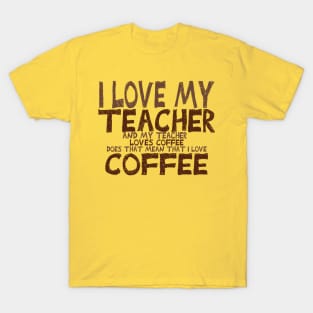 I love my teacher and my teacher loves coffee! T-Shirt